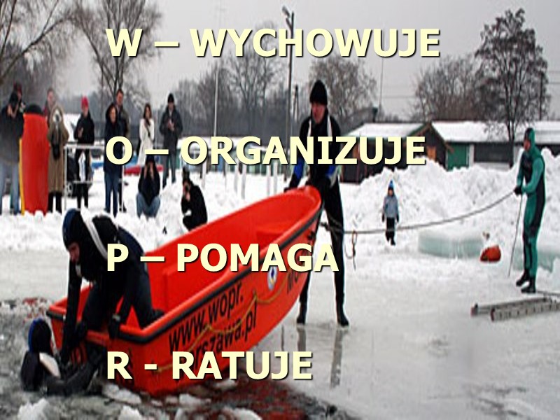 W – WYCHOWUJE O – ORGANIZUJE P – POMAGA R - W – WYCHOWUJE O – ORGANIZUJE P – POMAGA R -